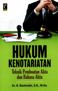 Hukum Kenotariatan: Teknik Pembuatan Akta dan Bahasa Akta