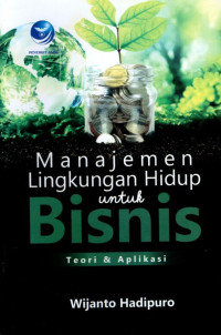 Manajemen Lingkungan Hidup Untuk Bisnis Teori Dan Aplikasi