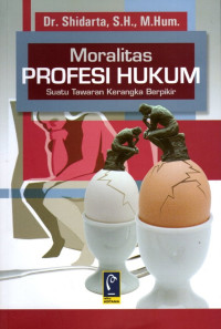 Moralitas Profesi Hukum : Suatu Tawaran Kerangka Berpikir