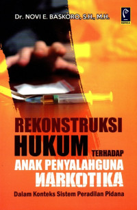 Rekonstruksi Hukum Terhadap Anak Penyalahguna Narkotika