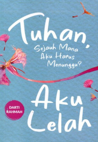 Image of Tuhan Sejauh Mana Aku Harus Menunggu? Aku Lelah