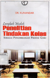 Langkah Mudah Penelitian Tindakan Kelas Sebagai Pengembangan Profesi Guru