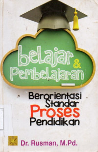 Belajar dan Pembelajaran: Berorientasi Standar Proses Pendidikan