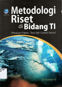 Metodologi Riset di Bidang TI: Panduan Praktis, Teori dan Contoh Kasus