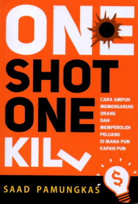 One Shot One Kill: Cara Ampuh Memengaruhi Orang dan Memperoleh Peluang Di Mana Pun Kapan Pun