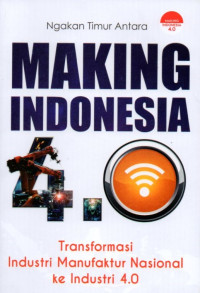 Making Indonesia: Transformasi Industri Manufaktur Nasional Ke Industri 4.0