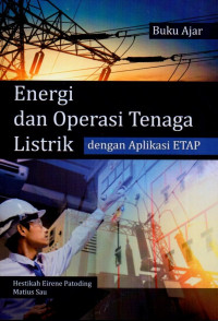 Buku Ajar Energi dan Operasii Tenaga Listrik Dengan Aplikasi ETAP