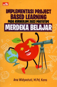 Implementasi Project Based Learning: Pada Kurikulum 2022 Prototipe Merdeka Belajar