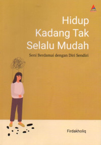 Hidup Kadang Tak Selalu Mudah: Seni Berdamai Dengan Diri Sendiri