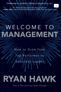 Welcome To Management: How To Grow From Top Performer to Excellent Leader