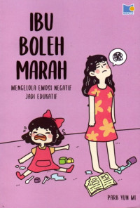 Ibu Boleh Marah: Mengelola Emosi Negatif Jadi Edukatif