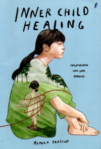 Inner Child Healing: Menyembuhkan Luka yang Tertinggal