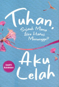Image of Tuhan Sejauh Mana Aku Harus Menunggu? Aku Lelah