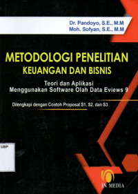 Metodologi Penelitian Keuangan dan Bisnis: Teori dan aplikasi menggunakan software olah data eviews 9