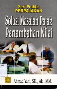 Seri Praktis Perpajakan: Solusi Masalah Pajak Pertambahan Nilai